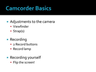  Adjustments to the camera
 Viewfinder
 Strap(s)
 Recording
 2 Record buttons
 Record lamp
 Recording yourself
 Flip the screen!
 