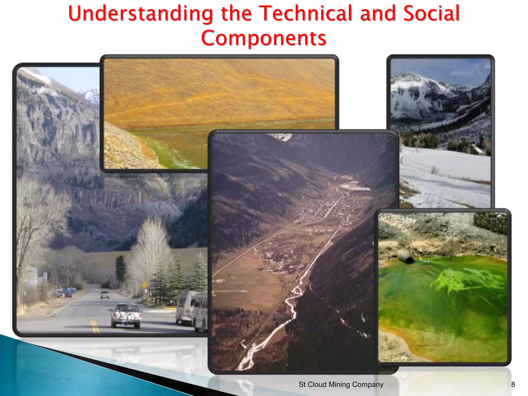 St Cloud Mining Company 8
Understanding the Technical and Social
Components
 