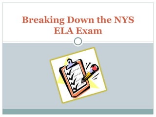 Breaking Down the NYS
      ELA Exam
 