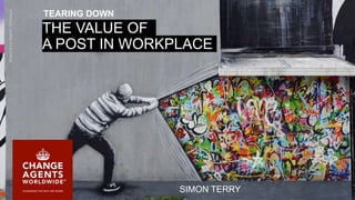1
THE VALUE OF
A POST IN WORKPLACE
SIMON TERRY
ArtworkbyMartinWhatson
TEARING DOWN
 