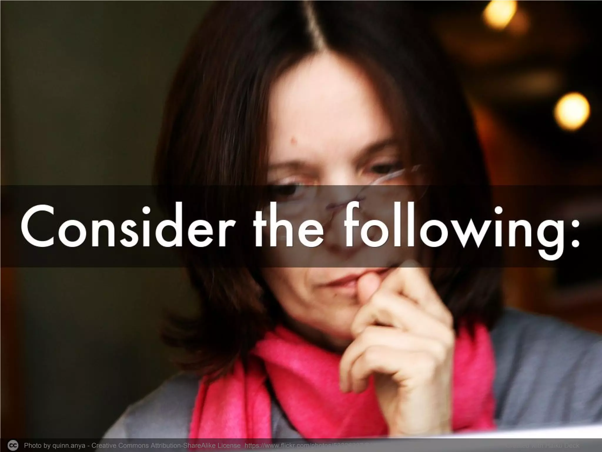 Photo by quinn.anya - Creative Commons Attribution-ShareAlike License https://www.flickr.com/photos/53326337@N00 Created with Haiku Deck
 