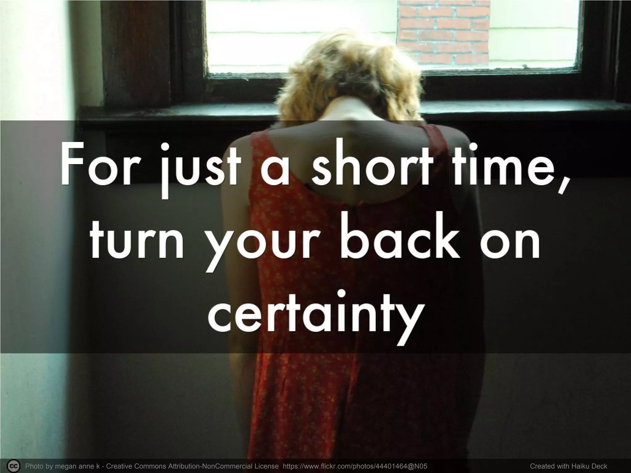 Photo by megan anne k - Creative Commons Attribution-NonCommercial License https://www.flickr.com/photos/44401464@N05 Created with Haiku Deck
 