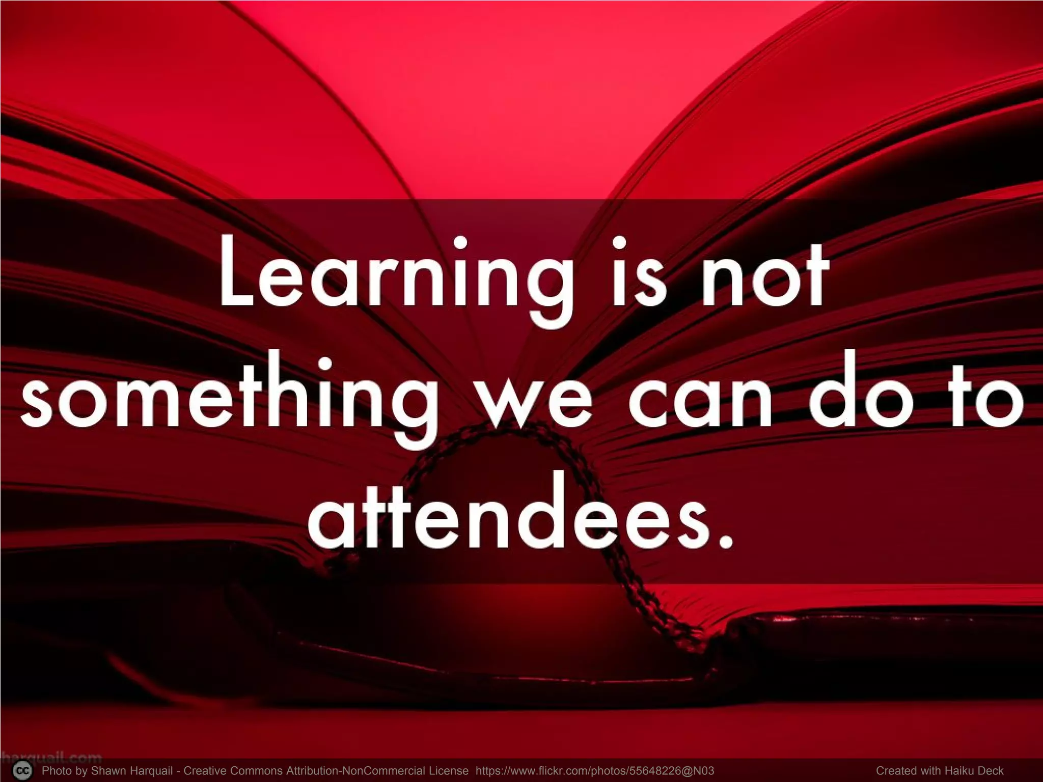 Photo by Shawn Harquail - Creative Commons Attribution-NonCommercial License https://www.flickr.com/photos/55648226@N03 Created with Haiku Deck
 