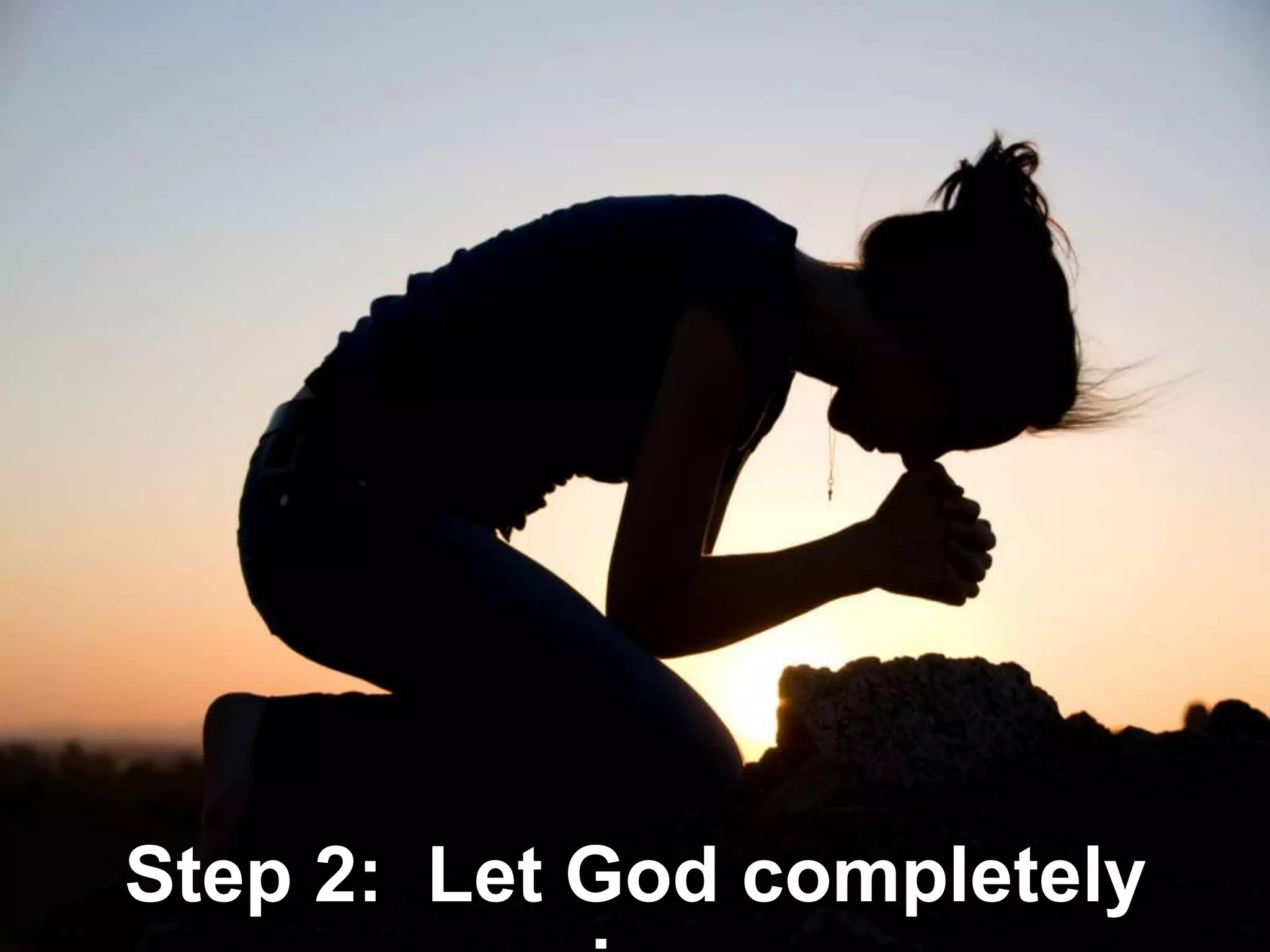 and our
Step 2: Let God completely
