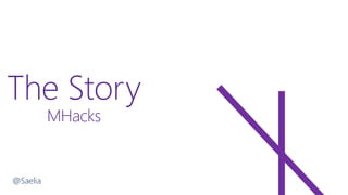 The Story
MHacks
@Saelia
 