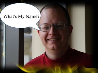 What’s My Name?
 