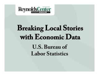 Breaking Local Stories
    Title SlideData
 with Economic
    U.S. Bureau of
    Labor Statistics
 