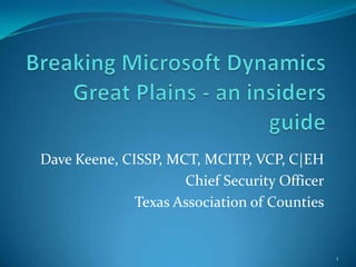 Dave Keene, CISSP, MCT, MCITP, VCP, C|EH
                     Chief Security Officer
              Texas Association of Counties


                                              1
 