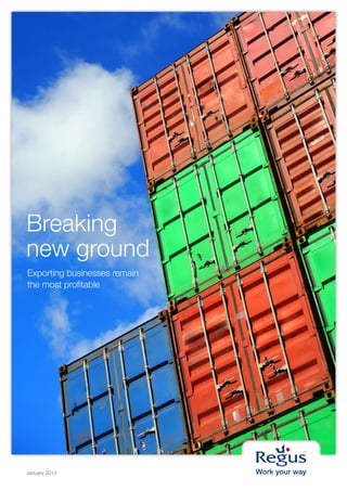 Breaking
new ground
Exporting businesses remain
the most profitable




January 2013
 