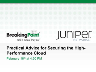 Practical Advice for Securing the High-
Performance Cloud
February 16th at 4:30 PM
 