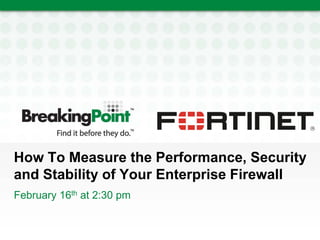 How To Measure the Performance, Security
and Stability of Your Enterprise Firewall
February 16th at 2:30 pm
 