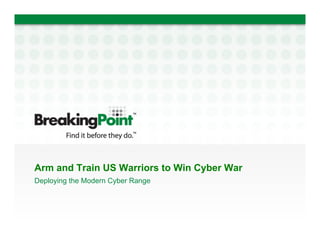 Arm and Train US Warriors to Win Cyber War
Deploying the Modern Cyber Range
 