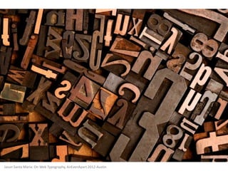 Jason Santa Maria: On Web Typography, AnEvenApart 2012-Austin
 