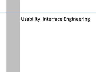 Usability Interface Engineering
 
