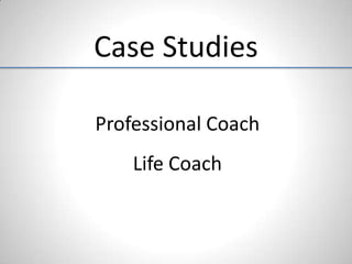 Case Studies

Professional Coach
    Life Coach
 