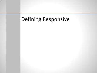Defining Responsive
 