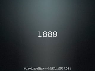 1889



@davidcoallier — @JSConfEU 2011
 