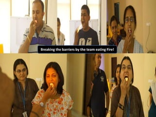 Breaking the barriers by the team eating Fire! 
