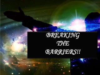BREAKING
THE
BARRIERS!!

 
