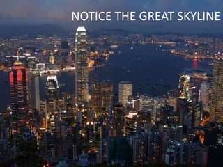 NOTICE THE GREAT SKYLINE




                     20
 