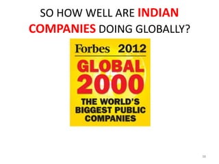 SO HOW WELL ARE INDIAN
COMPANIES DOING GLOBALLY?




                            38
 