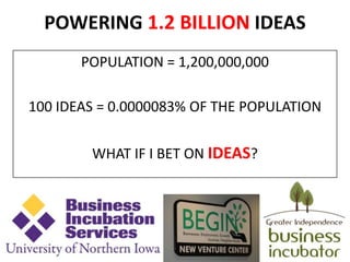 POWERING 1.2 BILLION IDEAS
       POPULATION = 1,200,000,000

100 IDEAS = 0.0000083% OF THE POPULATION


        WHAT IF I BET ON IDEAS?




                                           44
 