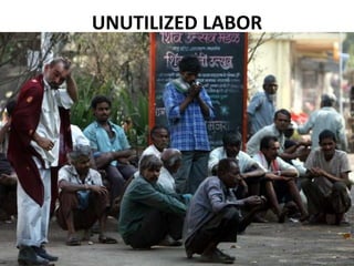 UNUTILIZED LABOR




                   45
 