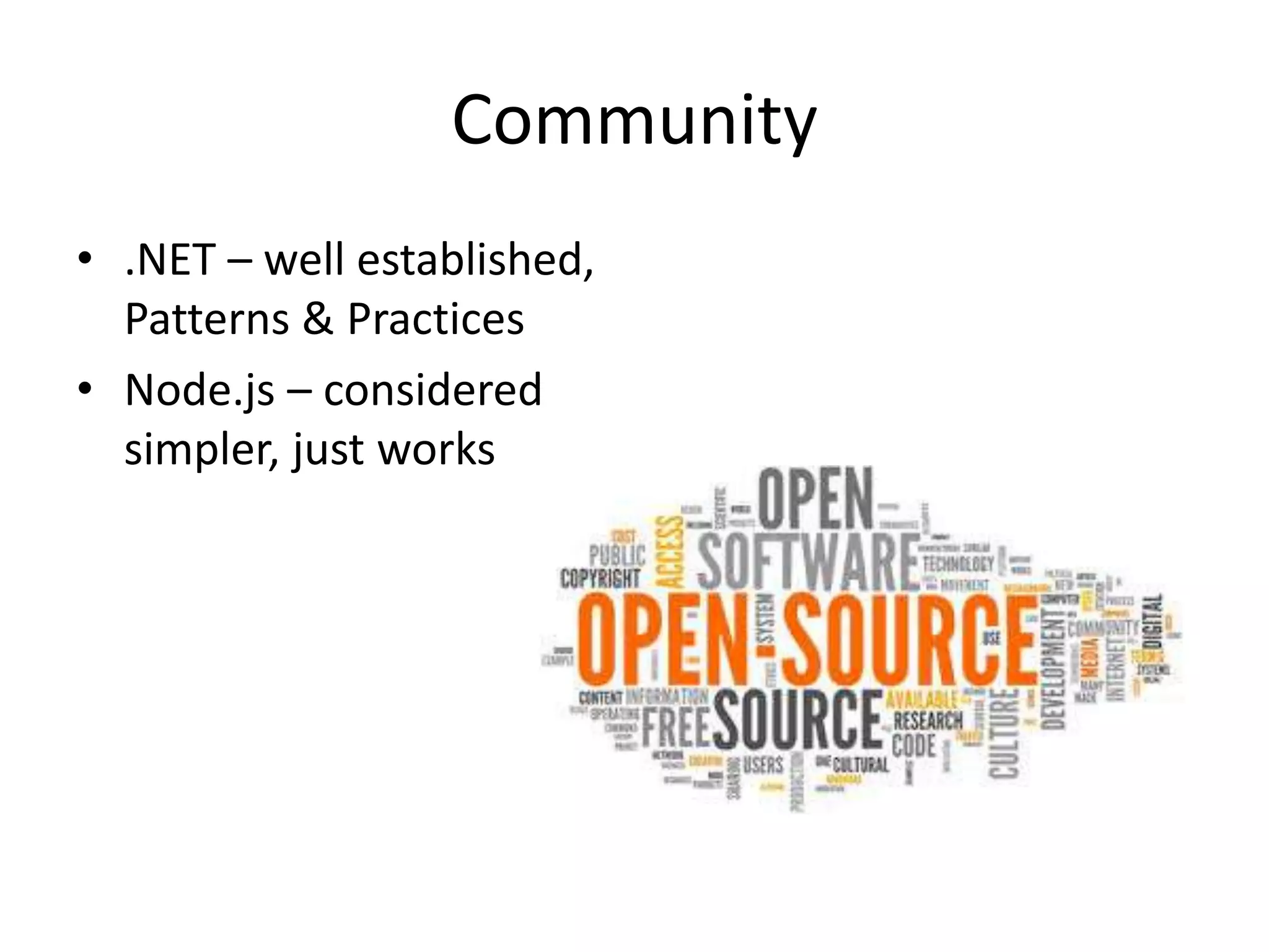 Community
• .NET – well established,
Patterns & Practices
• Node.js – considered
simpler, just works
 
