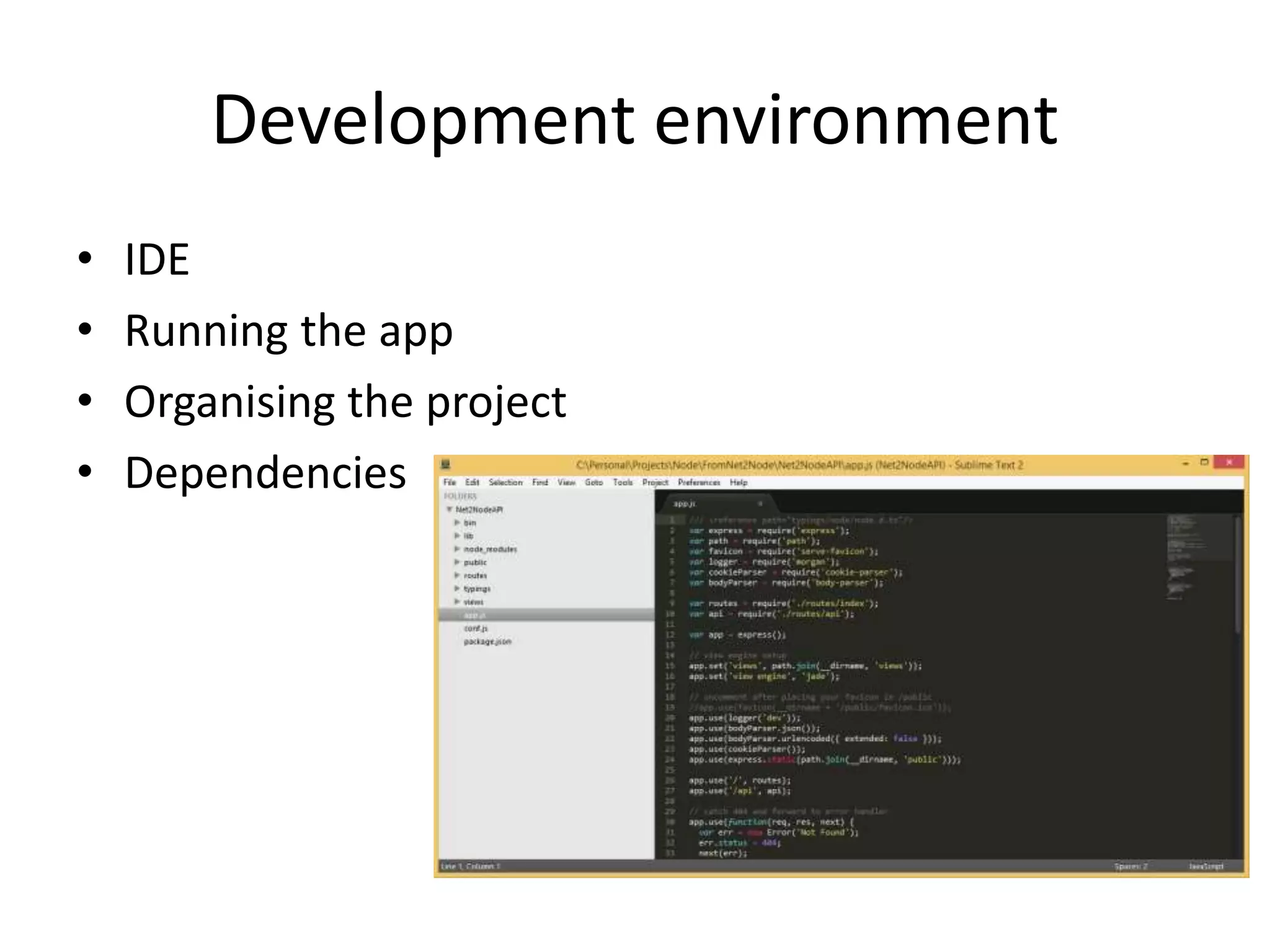 Development environment
• IDE
• Running the app
• Organising the project
• Dependencies
 
