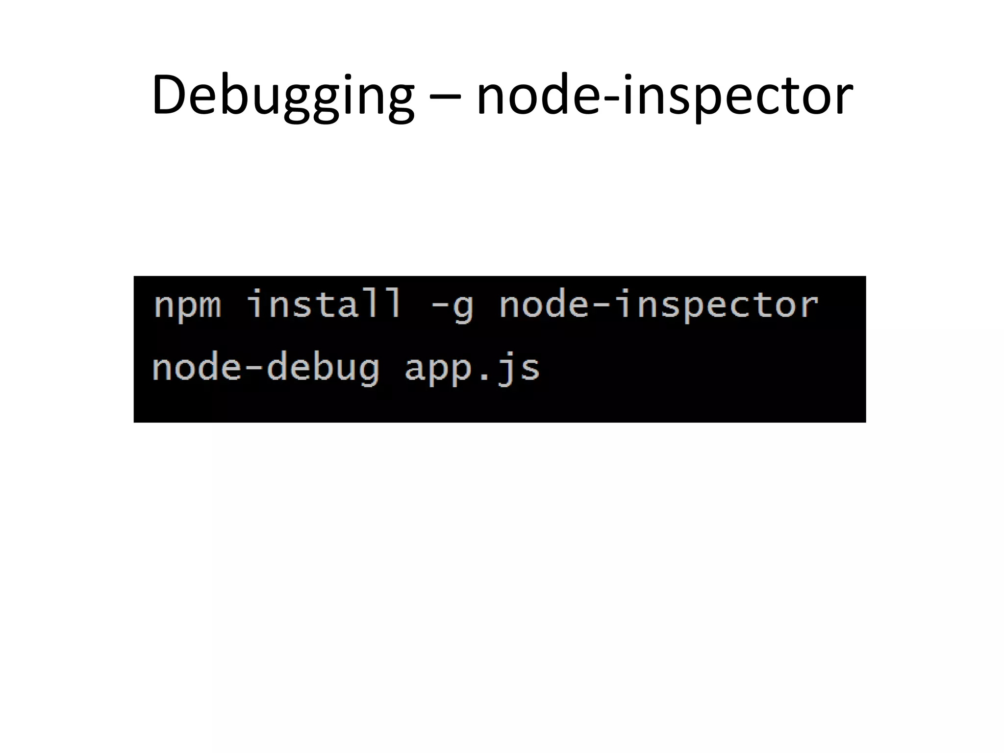Debugging – node-inspector
 
