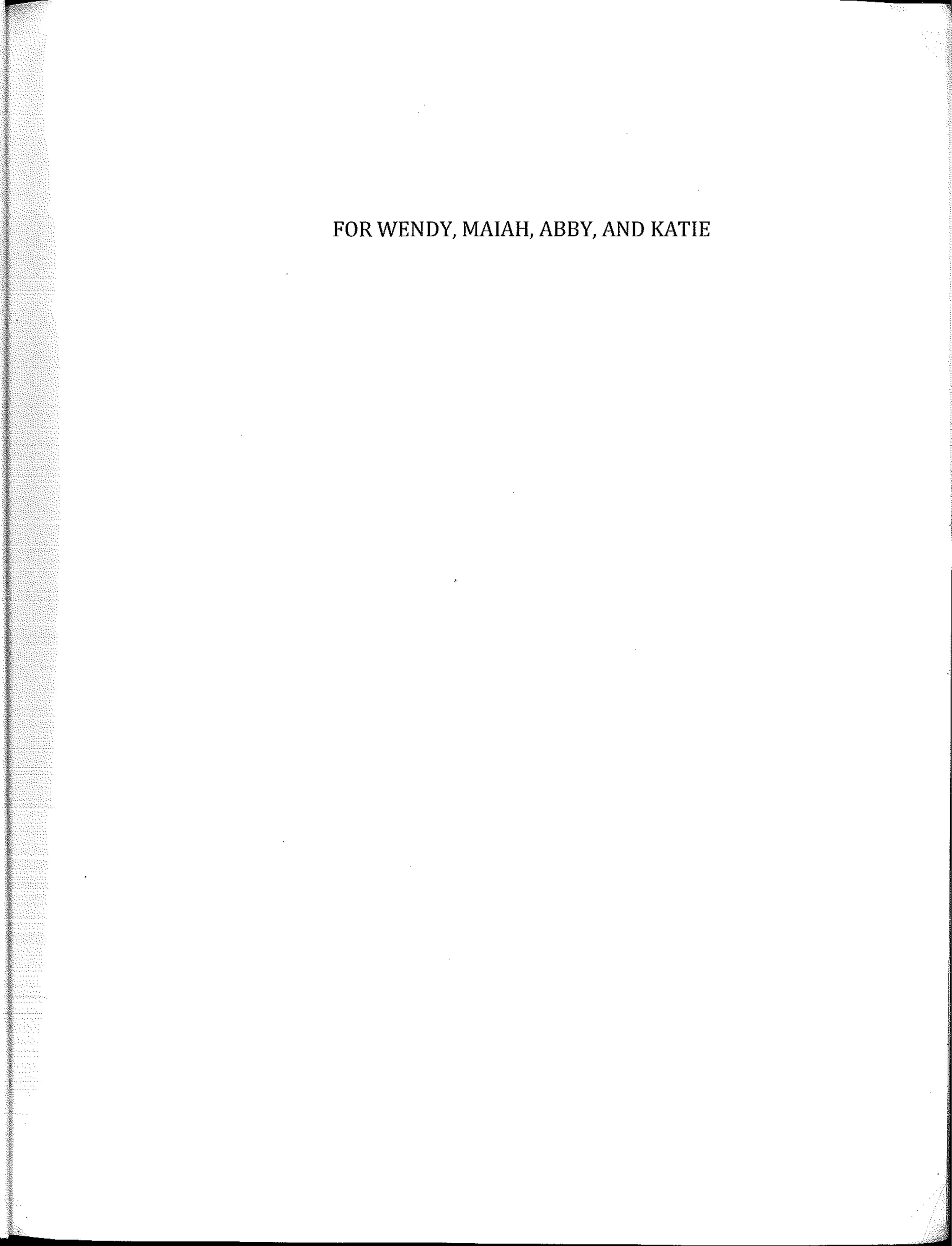 FOR WENDY, MAIAH, ABBY, ANO KATIE
 
