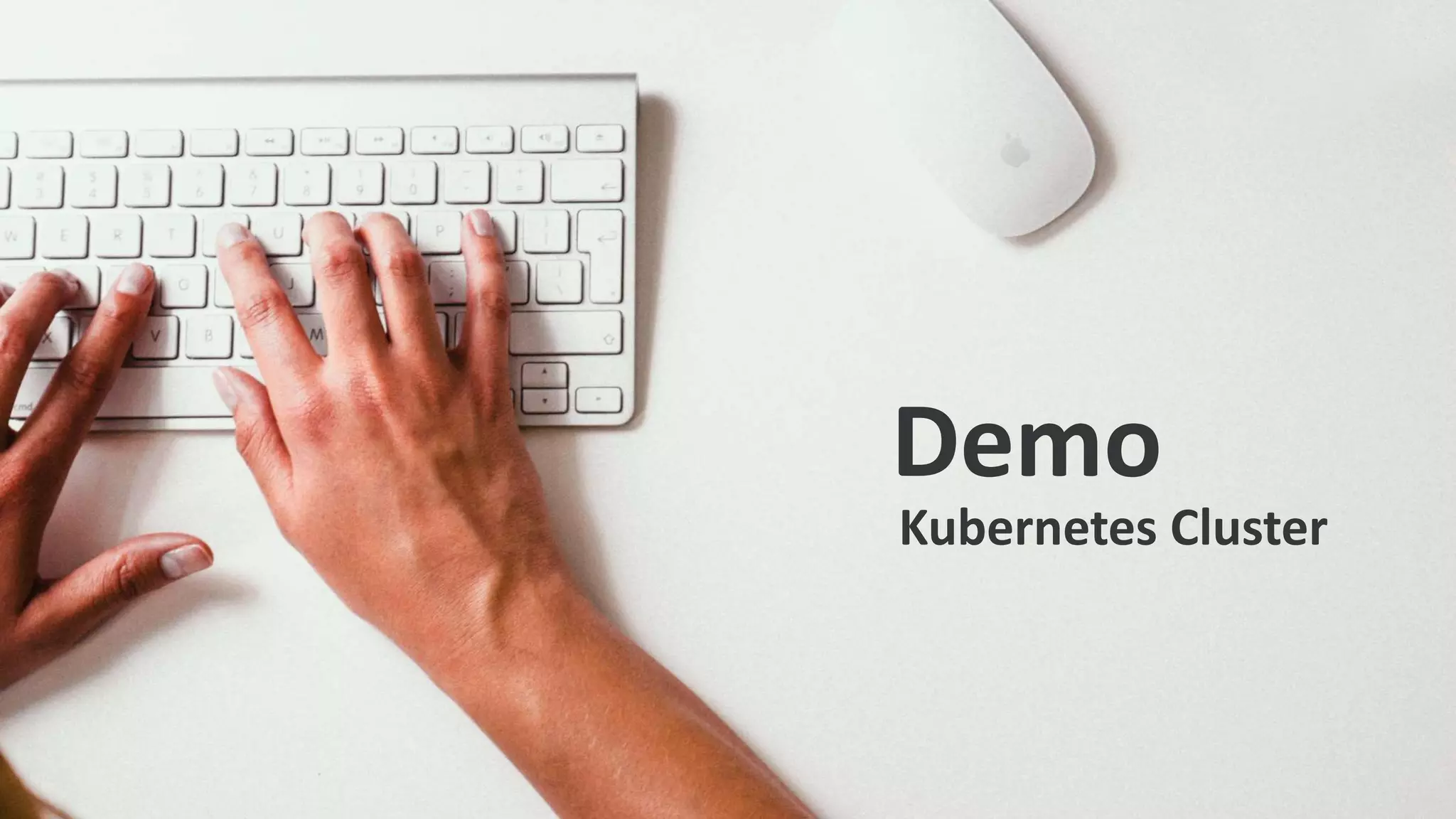 Demo
Kubernetes Cluster
21
 