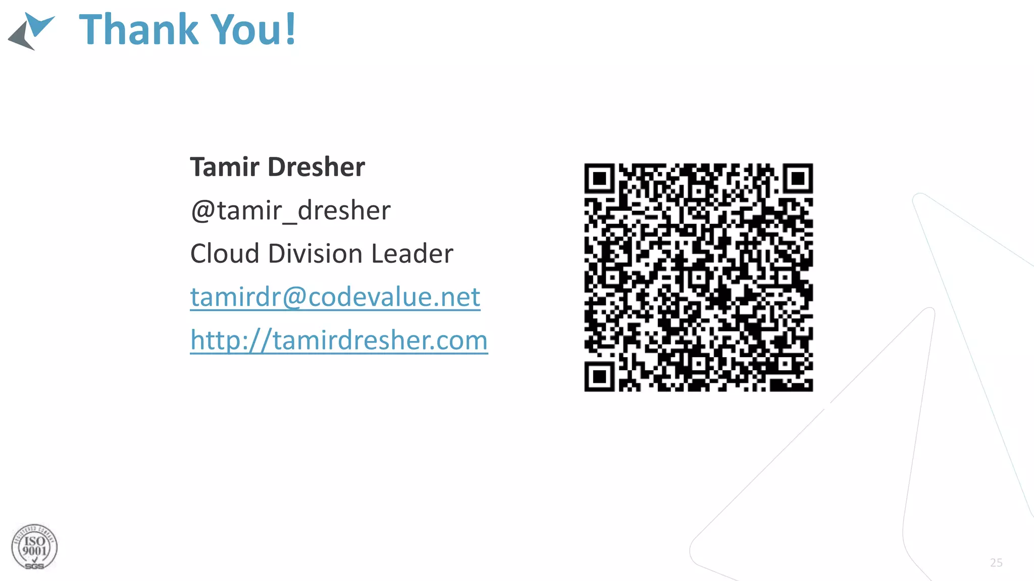 Thank You!
25
Tamir Dresher
@tamir_dresher
Cloud Division Leader
tamirdr@codevalue.net
http://tamirdresher.com
 
