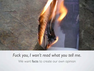Fuck you, I won’t read what you tell me.
   We want facts to create our own opinion
 