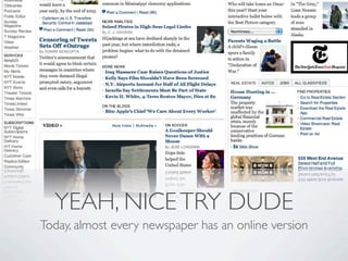 YEAH, NICE TRY DUDE
Today, almost every newspaper has an online version
 