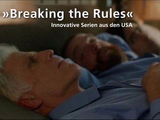 »Breaking the Rules«
       Innovative Serien aus den USA
 