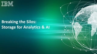 Breaking the Silos:
Storage for Analytics & AI
 