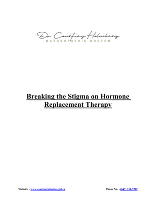 Website - www.courtneyholmbergnd.ca Phone No. - (647) 351-7282
Breaking the Stigma on Hormone
Replacement Therapy
 