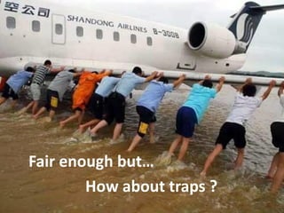 Fair enough but…
How about traps ?
 