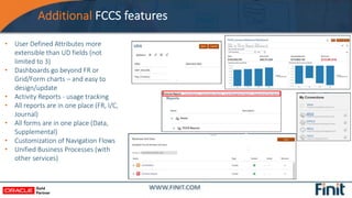 Additional FCCS features
• User Defined Attributes more
extensible than UD fields (not
limited to 3)
• Dashboards go beyon...