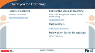 Thank you for Attending!
Today’s Presenters:
Geordan Drummond
gdrummond@finit.com
Copy of the slides or Recording:
Email u...