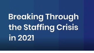 Breaking through the staffing crisis in 2021