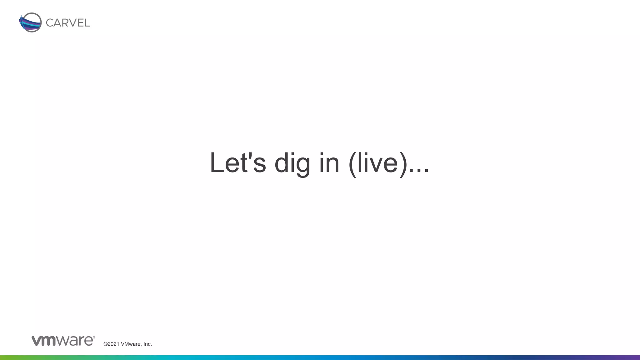 ©2021 VMware, Inc.
Let's dig in (live)...
 