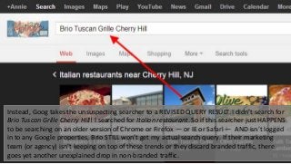 Instead, Goog takes the unsuspecting searcher to a REVISED QUERY RESULT. I didn’t search for
Brio Tuscan Grille Cherry Hill! I searched for Italian restaurant. So if this searcher just HAPPENS
to be searching on an older version of Chrome or Firefox — or IE or Safari — AND isn’t logged
in to any Google properties, Brio STILL won’t get my actual search query. If their marketing
team (or agency) isn’t keeping on top of these trends or they discard branded traffic, there
goes yet another unexplained drop in non-branded traffic.
 