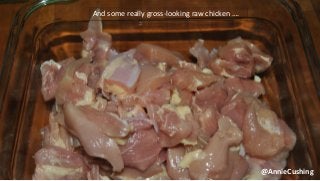@AnnieCushing
And some really gross-looking raw chicken ….
 