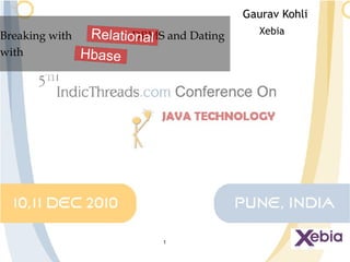 Gaurav Kohli Xebia Breaking with  DBMS and Dating with  Relational  Hbase  