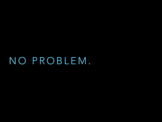 N O P R O B L E M .
 