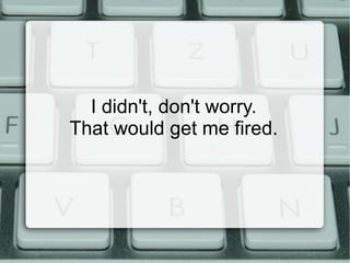 There are real consequences for failing at this – PIPEDA, HIPAA, PCI-DSS, and various other acronyms. 
