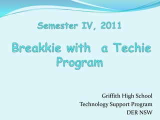 Griffith High School
Technology Support Program
                  DER NSW
 