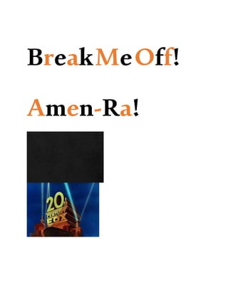 BreakMeOff!
Amen-Ra!
 